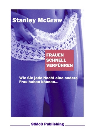 Frauen schnell verführen - Stanley McGraw