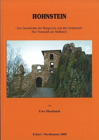 Hohnstein - Zur Geschichte der Burgruine und der Grafschaft (bei Neustadt am Südharz) - Uwe Dr. Mosebach