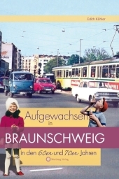 Aufgewachsen in Braunschweig in den 60er und 70er Jahren - Edith Köhler