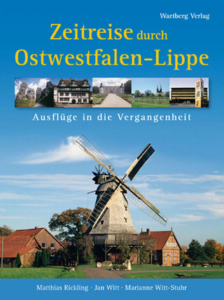 Zeitreise durch Ostwestfalen-Lippe - Matthias Rickling; Jan Witt; Marianne Witt-Stuhr