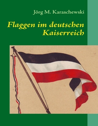 Flaggen im deutschen Kaiserreich - Jörg M Karaschewski