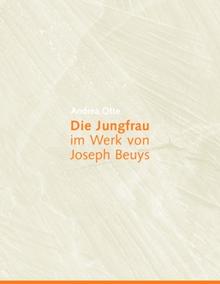 Die Jungfrau im Werk von Joseph Beuys - Andrea Otte