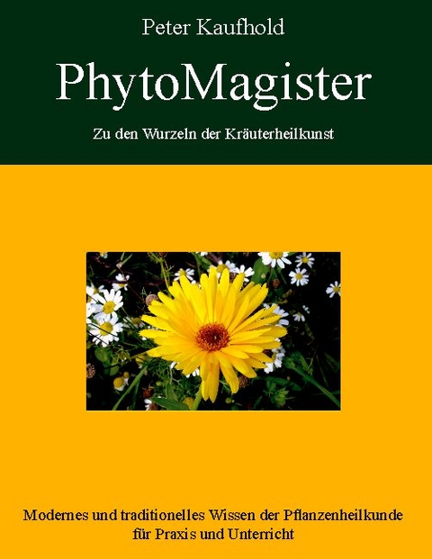 PhytoMagister - Zu den Wurzeln der Kräuterheilkunst - Band 1 - Peter Kaufhold