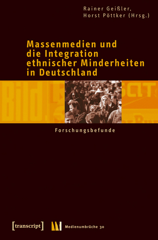 Massenmedien und die Integration ethnischer Minderheiten in Deutschland - Rainer Geißler; Horst Pöttker