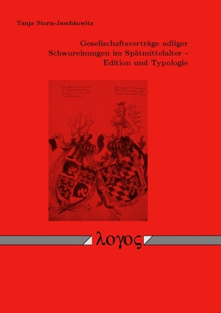 Gesellschaftsverträge adliger Schwureinungen im Spätmittelalter - Edition und Typologie - Tanja Storn Jaschkowitz