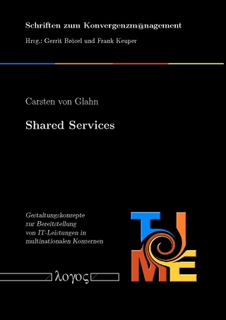 Shared Services - Gestaltungskonzepte zur Bereitstellung von IT-Leistungen in multinationalen Konzernen - Carsten von Glahn