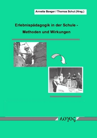 Erlebnispädagogik in der Schule: Methoden und Wirkung - Annette Boeger; Thomas Schut