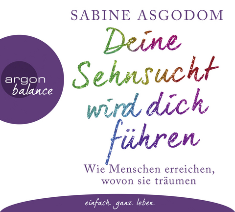 Deine Sehnsucht wird dich führen - Sabine Asgodom