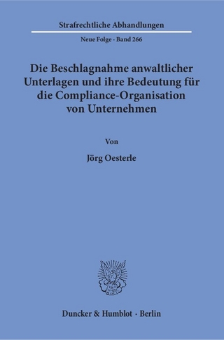 Die Beschlagnahme anwaltlicher Unterlagen und ihre Bedeutung für die Compliance-Organisation von Unternehmen. - Jörg Oesterle