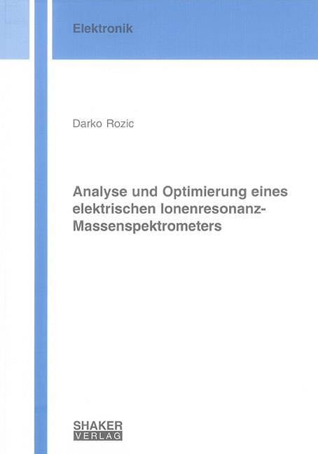 Analyse und Optimierung eines elektrischen Ionenresonanz-Massenspektrometers - Darko Rozic
