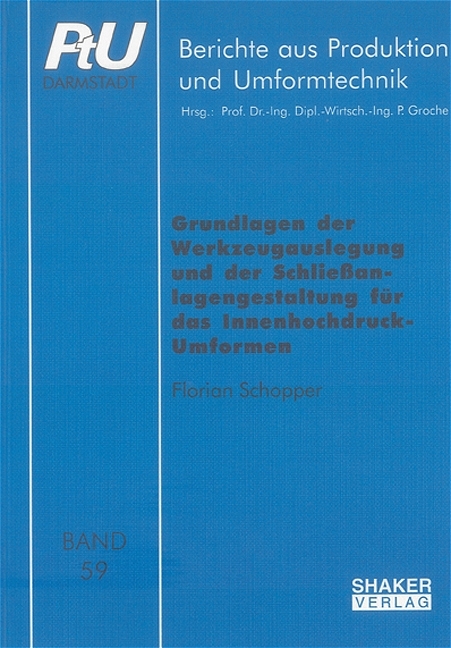 Grundlagen der Werkzeugauslegung und der Schließanlagengestaltung für das Innenhochdruck-Umformen - Florian Schopper