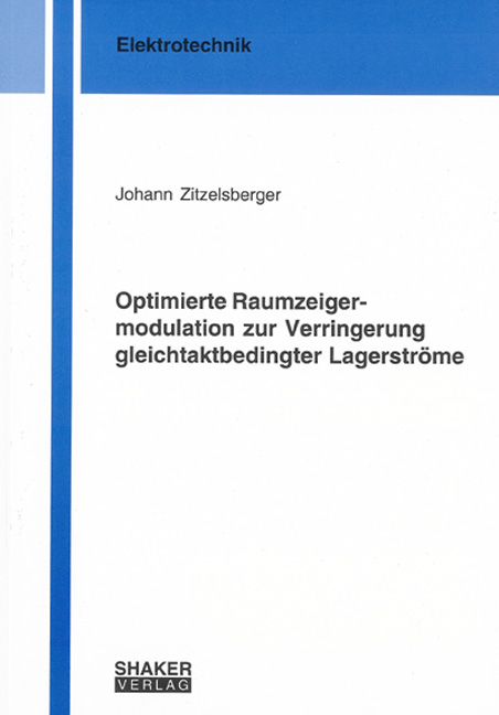 Optimierte Raumzeigermodulation zur Verringerung gleichtaktbedingter Lagerströme - Johann Zitzelsberger