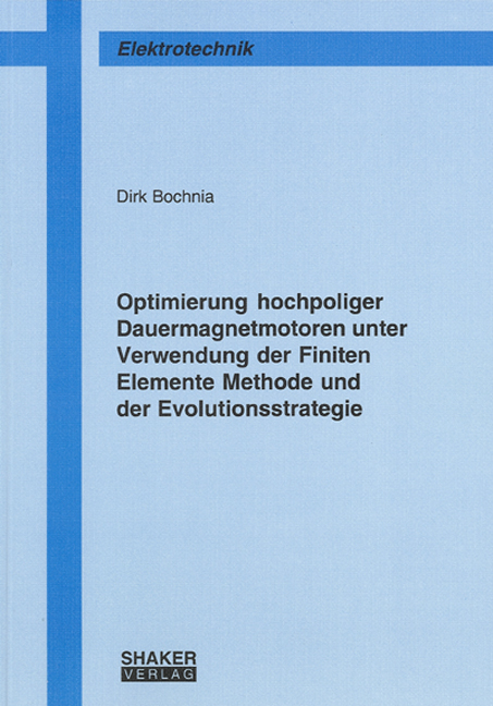 Optimierung hochpoliger Dauermagnetmotoren unter Verwendung der Finiten Elemente Methode und der Evolutionsstrategie - Dirk Bochnia