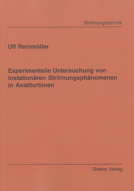 Experimentelle Untersuchung von instationären Strömungsphänomenen in Axialturbinen - Ulf Reinmöller