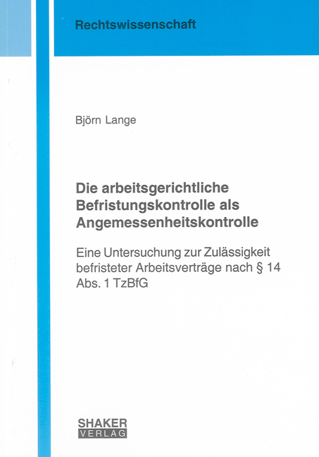 Die arbeitsgerichtliche Befristungskontrolle als Angemessenheitskontrolle - Björn Lange