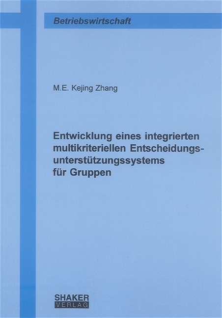 Entwicklung eines integrierten multikriteriellen Entscheidungsunterstützungssystems für Gruppen - Kejing Zhang