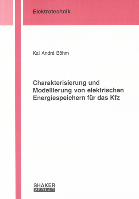 Charakterisierung und Modellierung von elektrischen Energiespeichern für das Kfz - Kai A Böhm