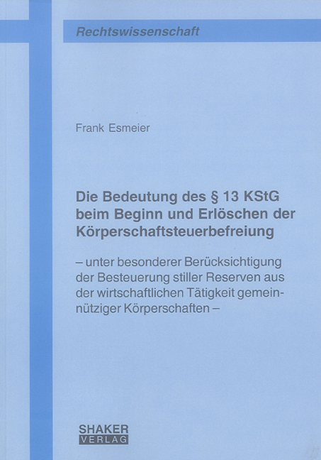 Die Bedeutung des § 13 KStG beim Beginn und Erlöschen der Körperschaftsteuerbefreiung - Frank Esmeier