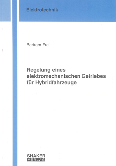 Regelung eines elektromechanischen Getriebes für Hybridfahrzeuge - Bertram Frei
