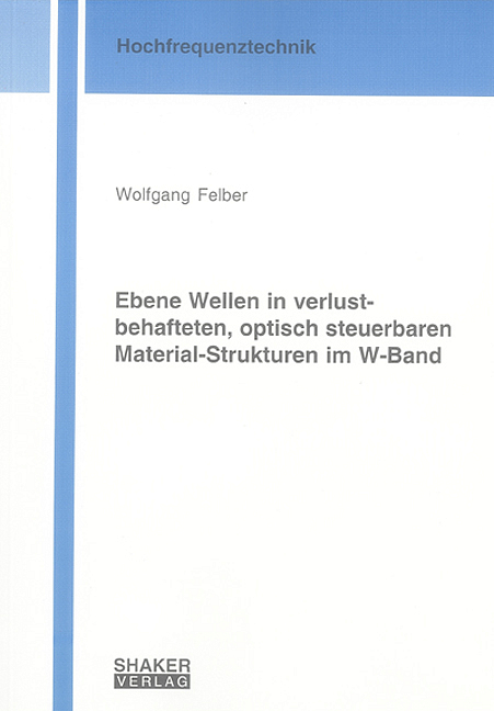 Ebene Wellen in verlustbehafteten, optisch steuerbaren Material-Strukturen im W-Band - Wolfgang Felber
