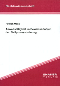 Anwaltstätigkeit im Beweisverfahren der Zivilprozessordnung - Patrick Maass