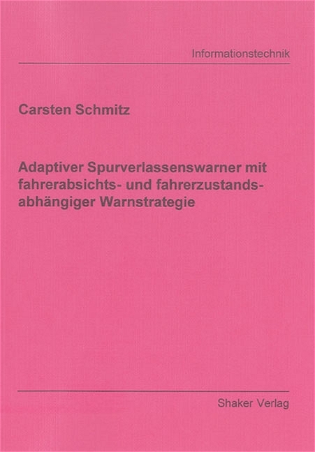 Adaptiver Spurverlassenswarner mit fahrerabsichts- und fahrerzustandsabhängiger Warnstrategie - Carsten Schmitz