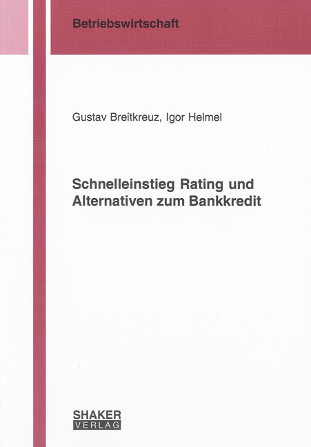 Schnelleinstieg Rating und Alternativen zum Bankkredit - Gustav Breitkreuz, Igor Helmel
