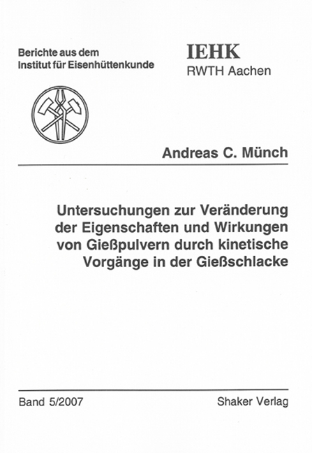 Untersuchungen zur Veränderung der Eigenschaften und Wirkungen von Gießpulvern durch kinetische Vorgänge in der Gießschlacke - Andreas C Münch