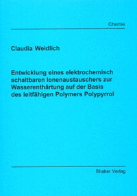 Entwicklung eines elektrochemisch schaltbaren Ionenaustauschers zur Wasserenthärtung auf der Basis des leitfähigen Polymers Polypyrrol - Claudia Weidlich