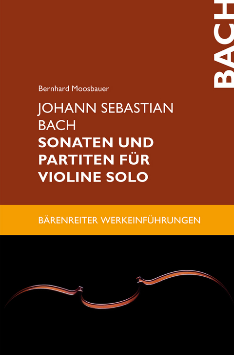 Johann Sebastian Bach. Sonaten und Partiten für Violine solo - Bernhard Moosbauer