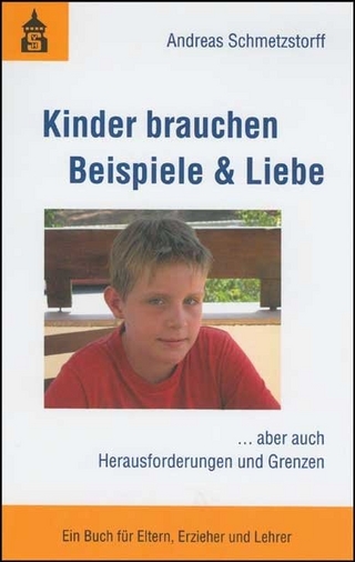 Kinder brauchen Beispiele & Liebe - Andreas Schmetzstorff