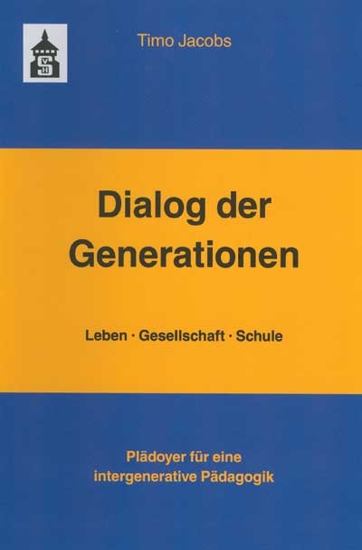 Dialog der Generationen. Leben - Gesellschaft - Schule - Timo Jacobs