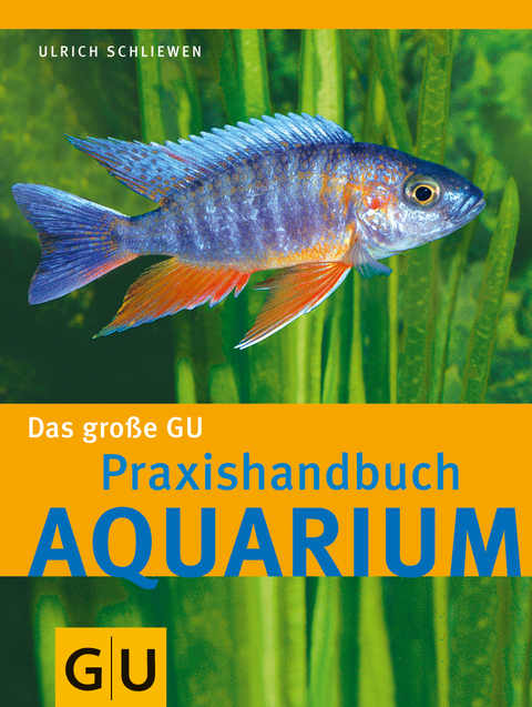 Aquarium, Das große GU Praxishandbuch - Ulrich Schliewen