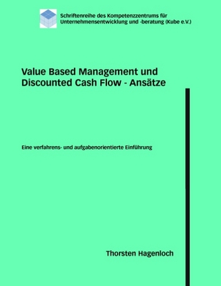 Value Based Management und Discounted Cash Flow - Ansätze - Thorsten Hagenloch