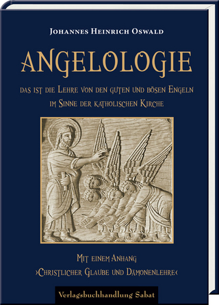 Angelologie. Das ist die Lehre von den guten und bösen Engeln im Sinne der katholischen Kirche - Johannes Heinrich Oswald