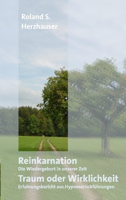 Reinkarnation: Traum oder Wirklichkeit - Roland S Herzhauser