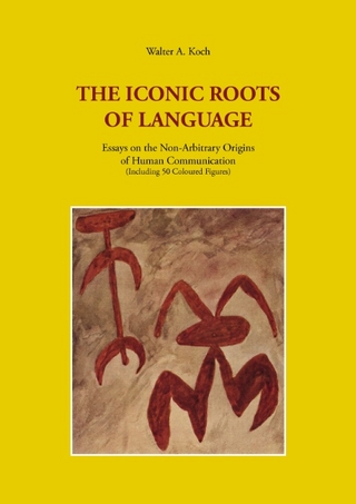 The Iconic Roots of Language - Walter A Koch