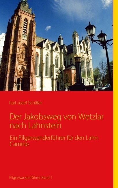 Der Jakobsweg von Wetzlar nach Lahnstein - Karl-Josef Schäfer