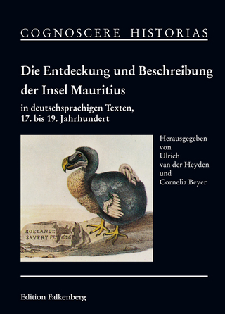Die Entdeckung und Beschreibung der Insel Mauritius in deutschsprachigen Texten, 17. bis 19. Jahrhundert - Cornelia Beyer; Ulrich van der Heyden