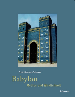 Babylon - Mythos und Wirklichkeit - Frank Kürschner-Pelkmann