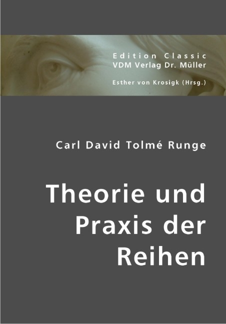 Theorie und Praxis der Reihen - Carl D Runge