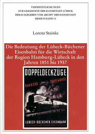 Die Bedeutung der Lübeck-Büchener Eisenbahn für die Wirtschaft der Region Hamburg-Lübeck in den Jahren 1851 bis 1937 - Lorenz Steinke