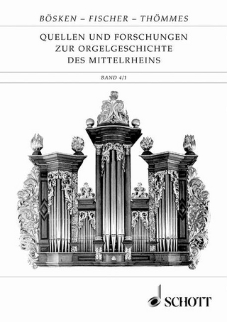 Quellen und Forschungen zur Orgelgeschichte des Mittelrheins - Franz Bösken; Hermann Fischer; Matthias Thömmes