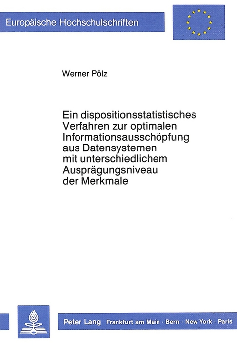 Ein dispositionsstatistisches Verfahren zur optimalen Informationsausschöpfung aus Datensystemen mit unterschiedlichem Ausprägungsniveau der Merkmale - Werner Pölz