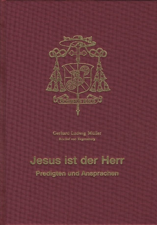 Jesus ist der Herr - Predigten und Ansprachen - Gerhard Ludwig Müller; Domkapitel Regensburg Domkapitel Regensburg