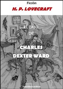El caso de Charles Dexter Ward - H. P. Lovecraft