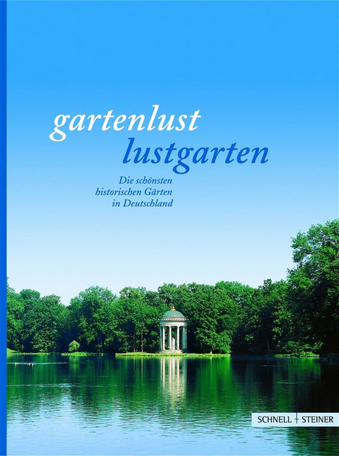 Gartenlust - Lustgarten. Die schönsten historischen Gärten in Deutschland - Albert Jost, Kurt Grübl, Rainer Herzog, Stefan Rhotert, Manfred Stephan