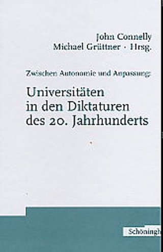 Zwischen Autonomie und Anpassung: Universitäten in den Diktaturen des 20. Jahrhunderts - John Connelly; Michael Grüttner