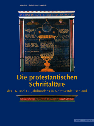 Die protestantischen Schriftaltäre des 16. und 17. Jahrhunderts in Nordwestdeutschland - Dietrich Diederichs-Gottschalk