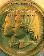 Robert Schumann - Leben und Werk - Wolfgang Boetticher